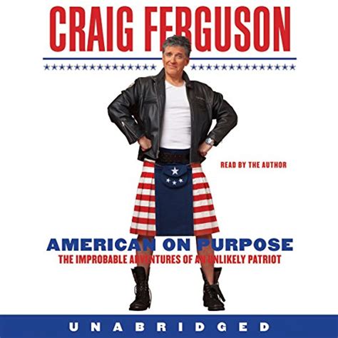 Full Download American On Purpose The Improbable Adventures Of An Unlikely Patriot Craig Ferguson 