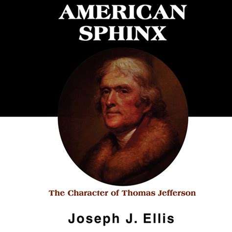 Full Download American Sphinx The Character Of Thomas Jefferson Joseph J Ellis 