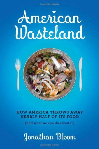 Download American Wasteland How America Throws Away Nearly Half Of Its Food And What We Can Do About It Jonathan Bloom 