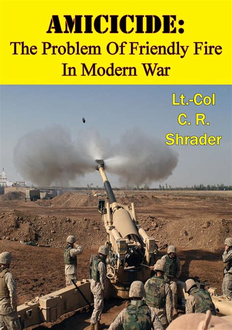 Amicicide The Problem Of Friendly Fire In Modern War Illustrated