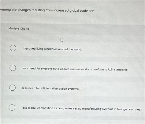 Among The Changes Resulting From Increased Global Trade Is