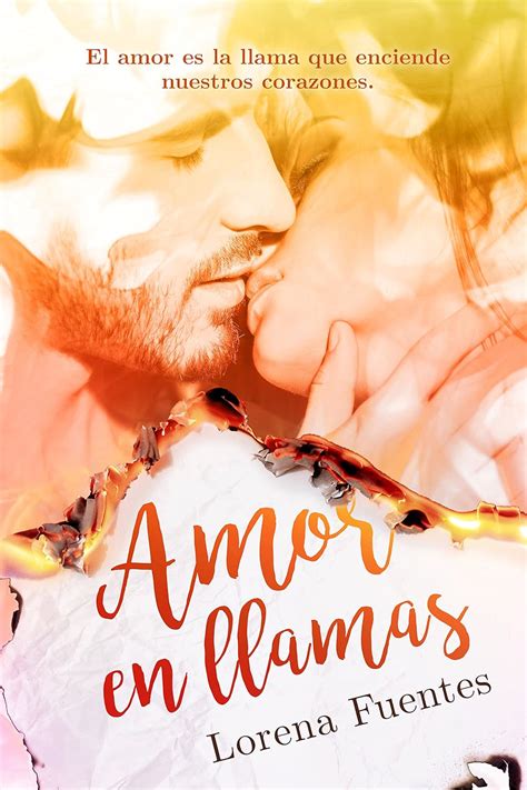 Full Download Amor En Llamas El Amor Es La Llama Que Enciende Nuestros Corazones Spanish Edition 