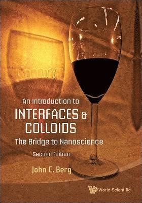 an introduction to interfaces and colloids the bridge to nanoscience