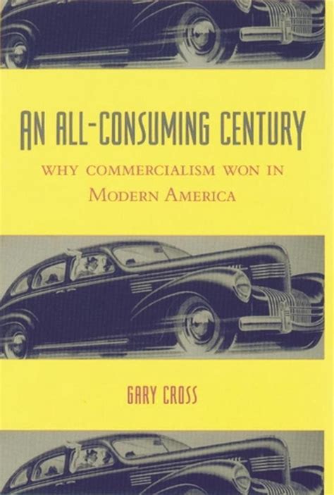 Read Online An Allconsuming Century Why Commercialism Won In Modern 