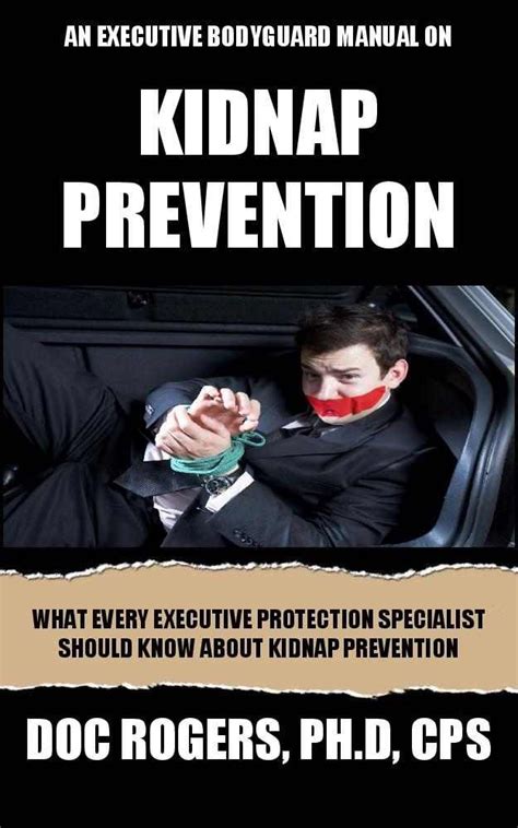 Download An Executive Bodyguard Manual On Kidnap Prevention What Every Executive Protection Specialist Should Know About Kidnap Prevention 