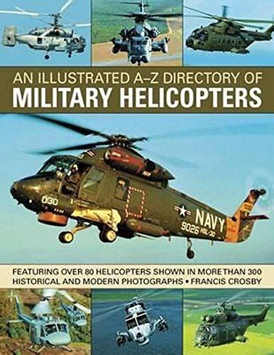 Full Download An Illustrated A Z Directory Of Military Helicopters Featuring Over 80 Helicopters Shown In More Than 300 Historical And Modern Photographs 