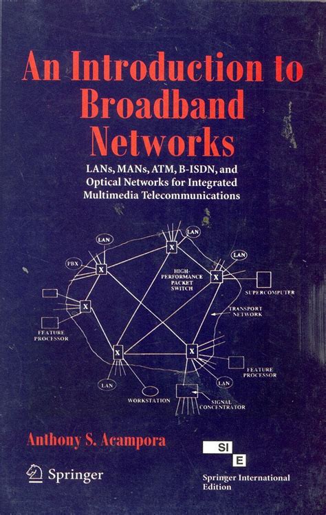 Full Download An Introduction To Broadband Networks Lans Mans Atm B Isdn And Optical Networks For Integrated Multimedia Telecommunications Applications Of Communications Theory 