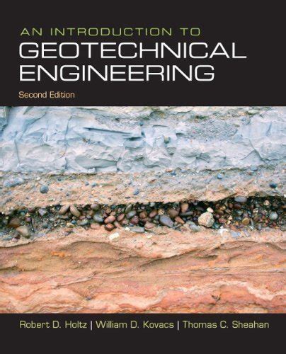 Full Download An Introduction To Geotechnical Engineering 2Nd Edition 2Nd Second By Holtz Robert D Kovacs William D Sheahan Thomas C 2010 Hardcover 