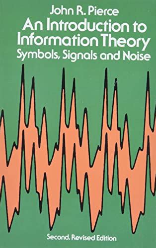 Read Online An Introduction To Information Theory Symbols Signals And Noise John Robinson Pierce 