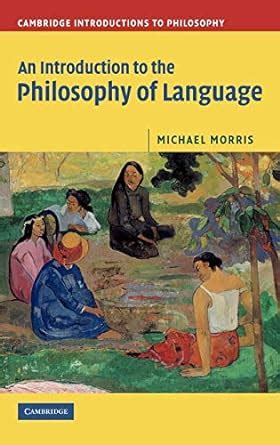 Read Online An Introduction To The Philosophy Of Language By Michael Morris 
