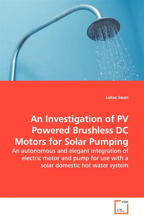 Download An Investigation Of Pv Powered Brushless Dc Motors For Solar Pumping An Autonomous And Elegant Integration Of Electric Motor And Pump For Use With A Solar Domestic Hot Water System 