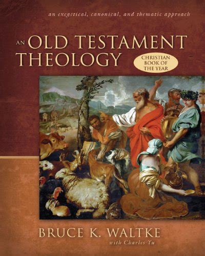 Read Online An Old Testament Theology Exegetical Canonical And Thematic Approach Bruce K Waltke 