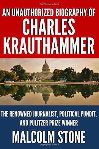 Read Online An Unauthorized Biography Of Charles Krauthammer The Renowned Journalist Political Pundit And Pulitzer Prize Winner 