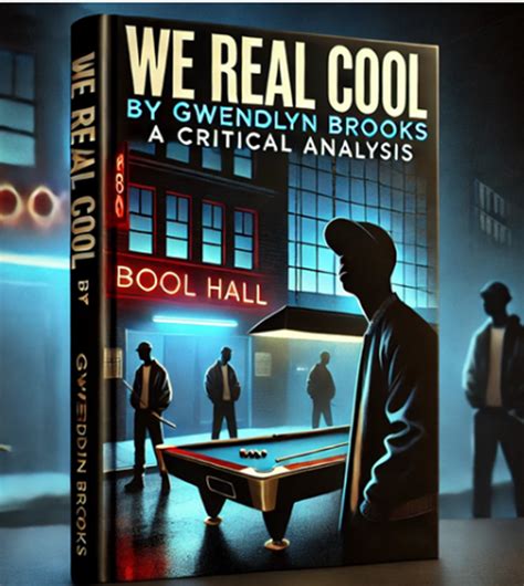 Analysis Of We Real Cool By Gwendolyn Brooks