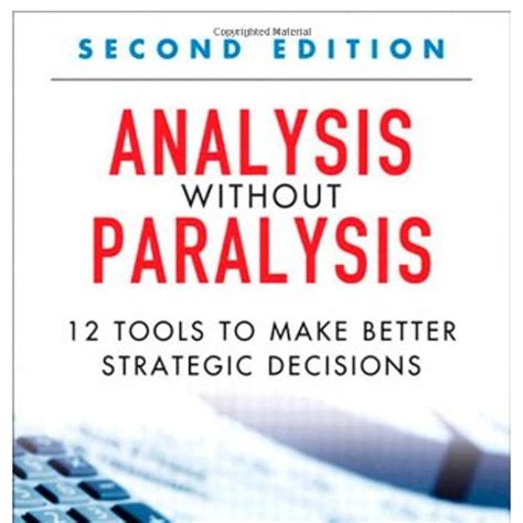 Analysis Without Paralysis 12 Tools To Make Better Strategic Decisions 2nd Edition 2nd Second By Bensoussan Babette E Fleisher Craig S 2012 Hardcover