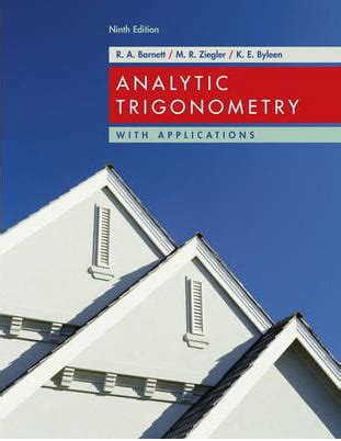 Analytic Trigonometry With Applications 9th Edition By Barnett Raymond A Ziegler Michael R Byleen Karl E Published By Wiley Hardcover