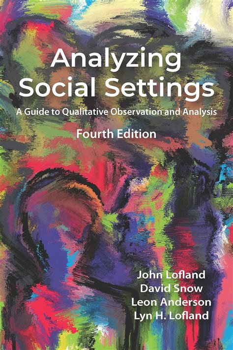 Analyzing Social Settings A To Qualitative Observation And Analysis 4th Edition