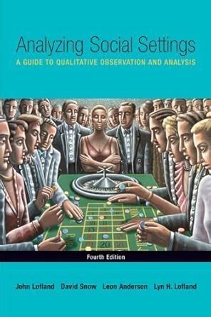 Read Online Analyzing Social Settings A Guide To Qualitative Observation And Analysis 4Th Edition 