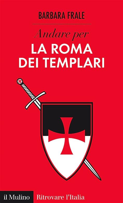 Read Online Andare Per La Roma Dei Templari Ritrovare Litalia 