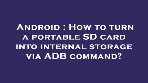 android - How to turn a portable SD card into internal storage via …