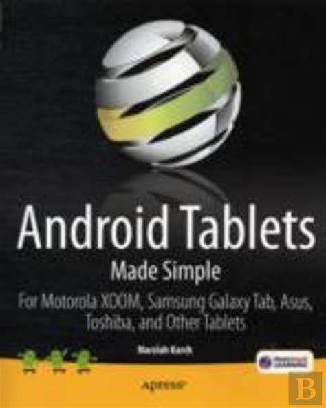Android Tablets Made Simple For Motorola Xoom Samsung Galaxy Tab Asus Toshiba And Other Tablets Made Simple Apress