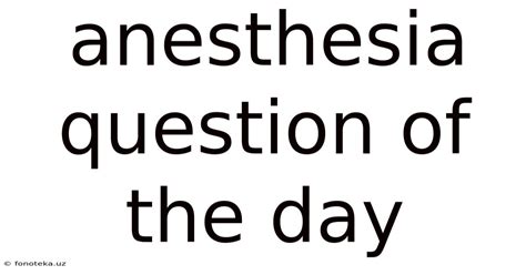 Anesthesia Question Of The Day