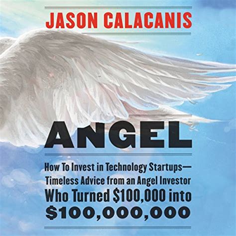 Download Angel How To Invest In Technology Startups Timeless Advice From An Angel Investor Who Turned 100 000 Into 100 000 000 
