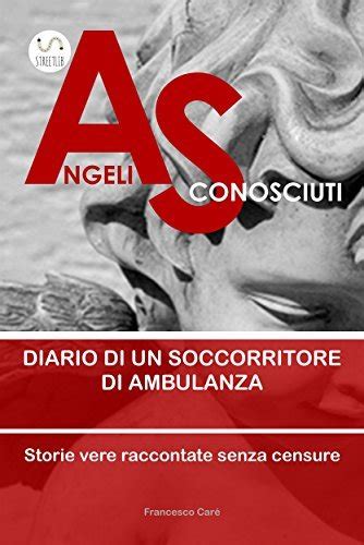 Full Download Angeli Sconosciuti Diario Di Un Soccorritore Di Ambulanza 