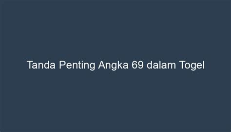 ANGKA 69 DALAM TOGEL - ANGKA 69 DALAM TOGEL - DELAHAYE PEINTURE - Keegan Wong