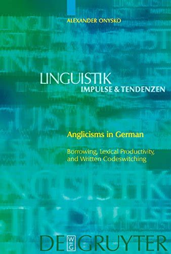Anglicisms In German Borrowing Lexical Productivity And Written Codeswitching Linguistik Impulse Tendenzen 23 Linguistik Impulse Tendenzen