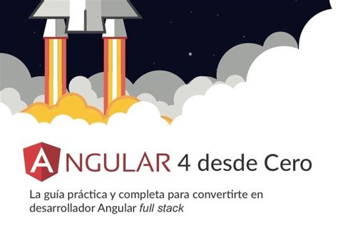 Angular 4 Desde Cero La Gu A Pr Ctica Y Completa Para Convertirte En Desarrollador Angular Full Stack