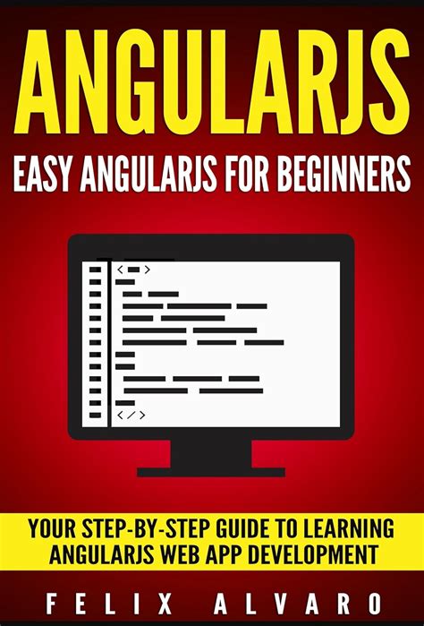 Angularjs Easy Angularjs For Beginners Your Step By Stepto Angularjs Web Application Development Angularjs