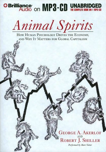 Read Animal Spirits How Human Psychology Drives The Economy And Why It Matters For Global Capitalism 
