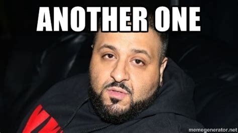 Another One Dj Khaled Meme