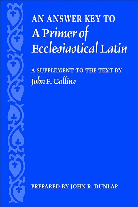 Full Download Answer Key To A Primer Of Ecclesiastical Latin A Supplement To The Text 