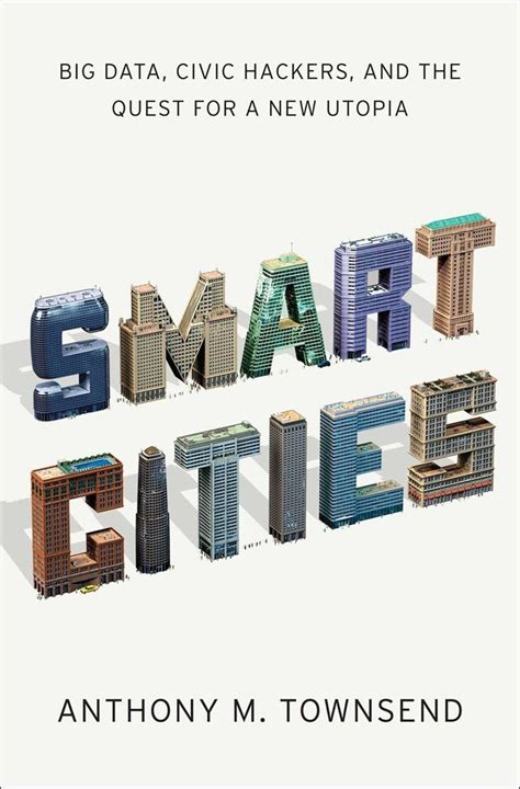 Anthony M Townsend Smart Cities Big Data Civic Hackers And The Quest For A