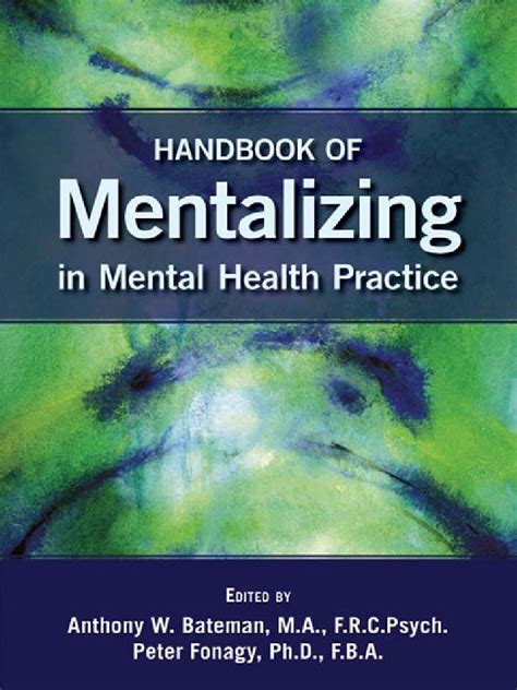 Anthony W Bateman Peter Fonagy Handbook Of Mentalizing In Mental Health Practice American Psychiatric Publishing 2011