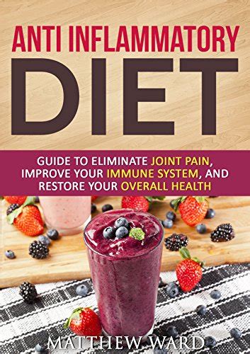 Download Anti Inflammatory Diet Guide To Eliminate Joint Pain Improve Your Immune System And Restore Your Overall Health Anti Inflammatory Cookbook Anti Inflammatory Recipes Anti Inflammatory Strategies 