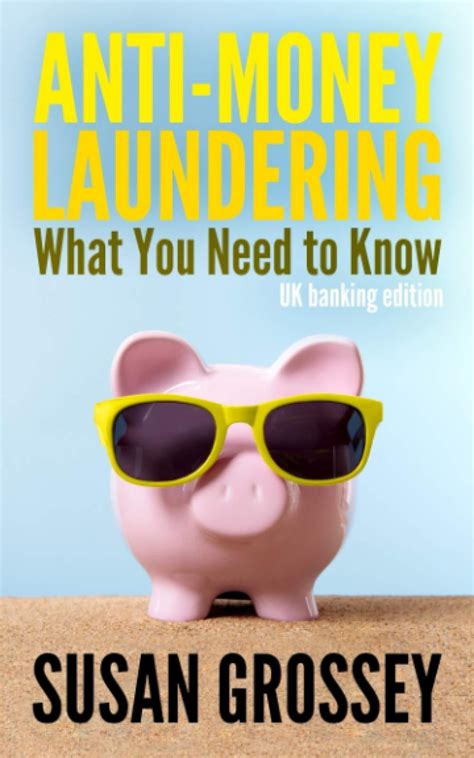 Full Download Anti Money Laundering What You Need To Know Uk Banking Edition A Concise Guide To Anti Money Laundering And Countering The Financing Of Terrorism For Those Working In The Uk Banking Sector 