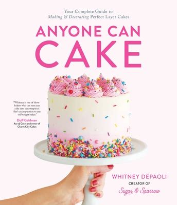 Anyone Can Cake Your Complete Guide To Making Amp Decorating Perfect Layer Cakes