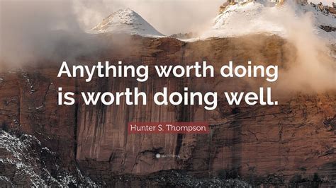 Anything Worth Doing Is