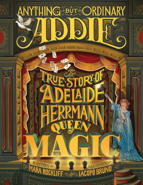 Full Download Anything But Ordinary Addie The True Story Of Adelaide Herrmann Queen Of Magic 
