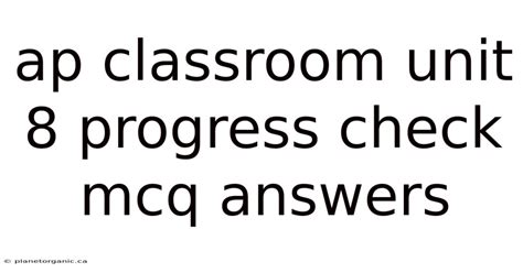 Ap Classroom Unit 8 Progress Check Mcq Answers