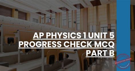 Ap Physics Unit 5 Progress Check Mcq Part A