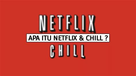 Apa Itu Netflix And Chill Apa Itu Netflix Pdh Itu Apa - Pdh Itu Apa