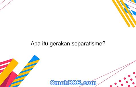 Apa Itu Separatisme