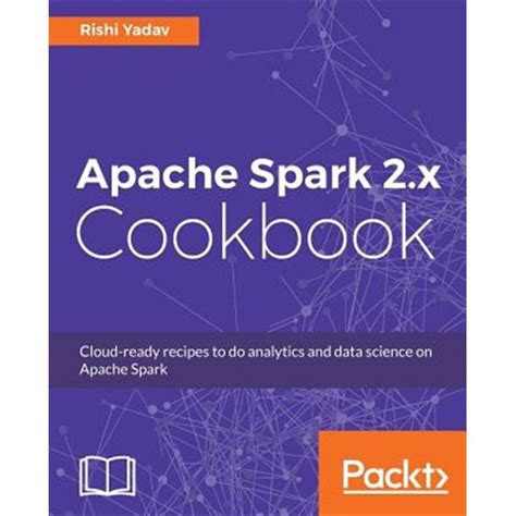 Apache Spark 2x Cookbook Cloud Ready Recipes For Analytics And Data Science