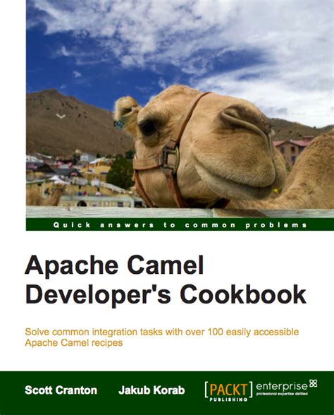 Download Apache Camel Developers Cookbook Solve Common Integration Tasks With Over 100 Easily Accessible Apache Camel Recipes 