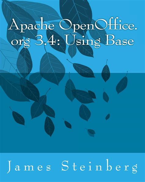 Read Online Apache Openoffice 3 4 Using Base Using Apache Openoffice 3 4 Book 8 