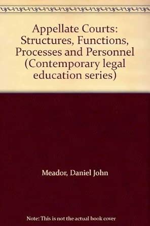 Appellate Courts Structures Functions Processes And Personnel Loose Leaf Version